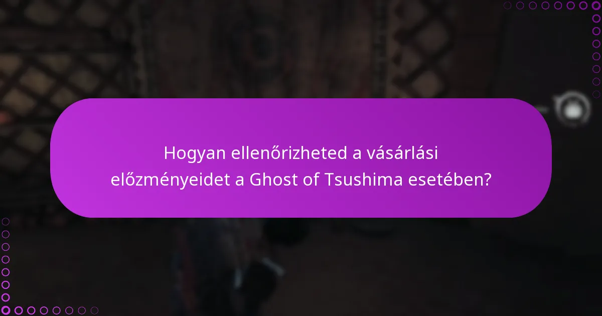 Hogyan ellenőrizheted a vásárlási előzményeidet a Ghost of Tsushima esetében?