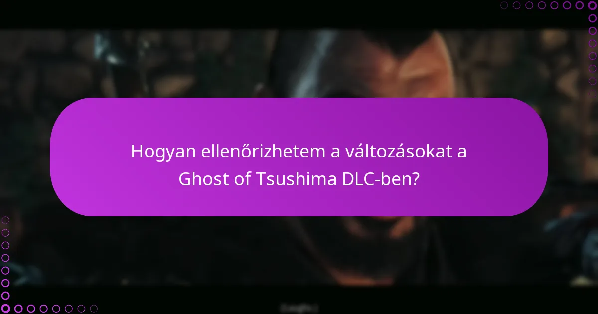 Hogyan ellenőrizhetem a változásokat a Ghost of Tsushima DLC-ben?