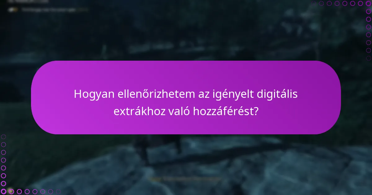 Hogyan ellenőrizhetem az igényelt digitális extrákhoz való hozzáférést?