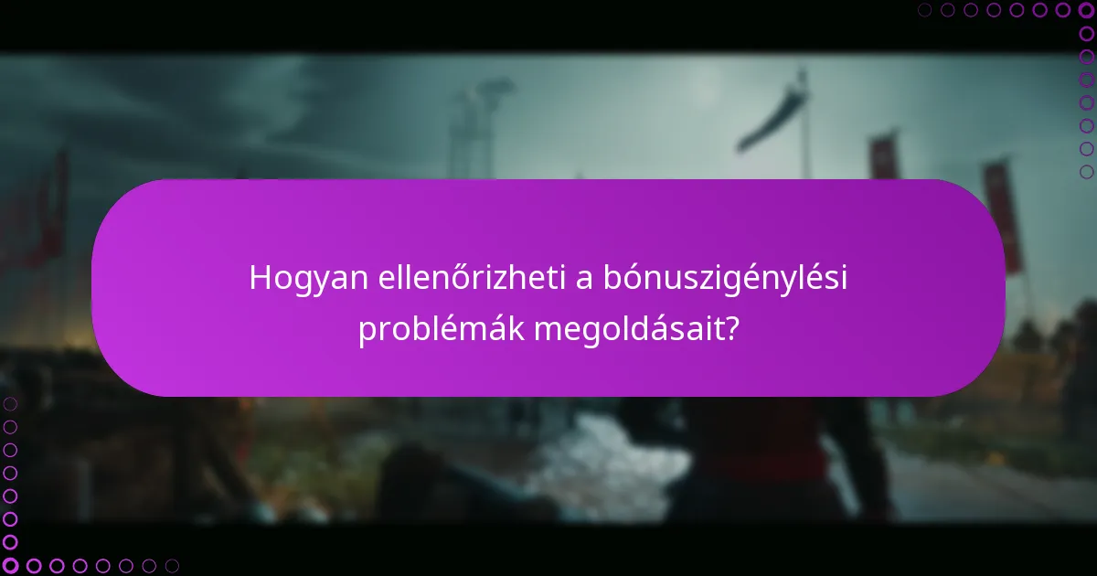 Hogyan ellenőrizheti a bónuszigénylési problémák megoldásait?