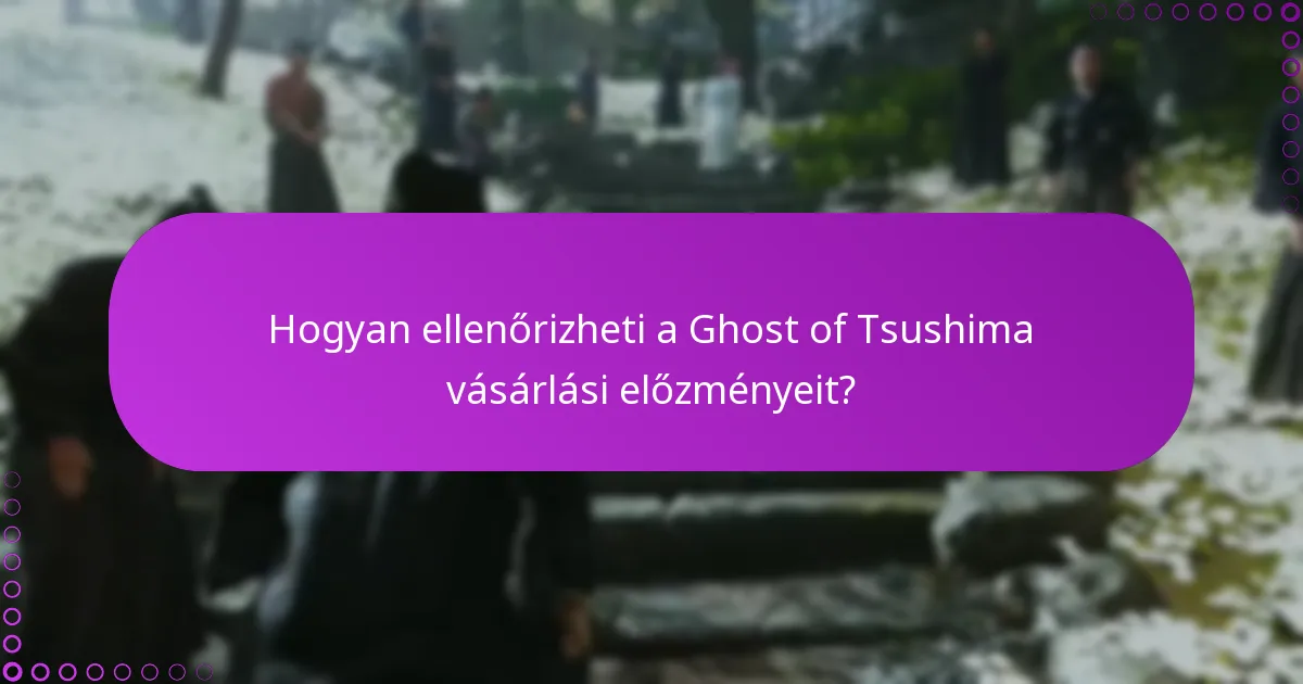 Hogyan ellenőrizheti a Ghost of Tsushima vásárlási előzményeit?