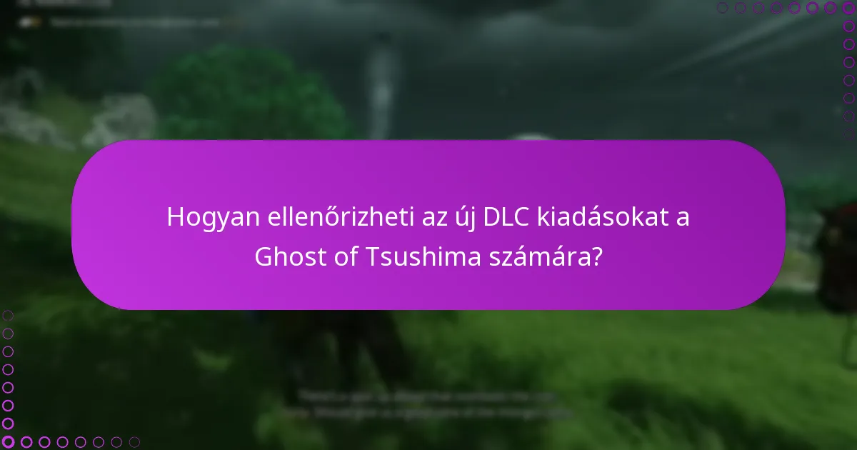 Hogyan ellenőrizheti az új DLC kiadásokat a Ghost of Tsushima számára?