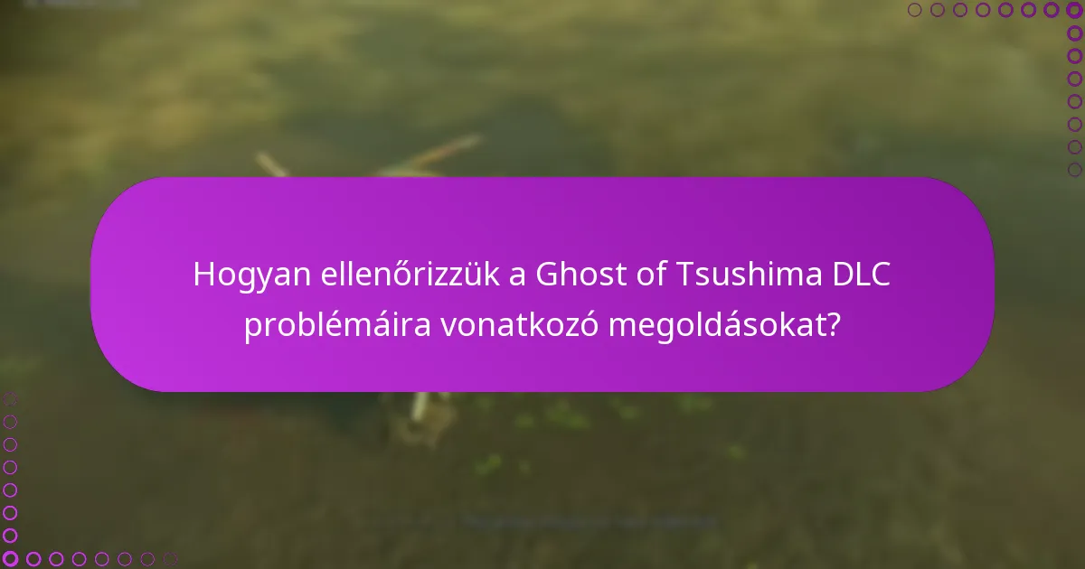 Hogyan ellenőrizzük a Ghost of Tsushima DLC problémáira vonatkozó megoldásokat?