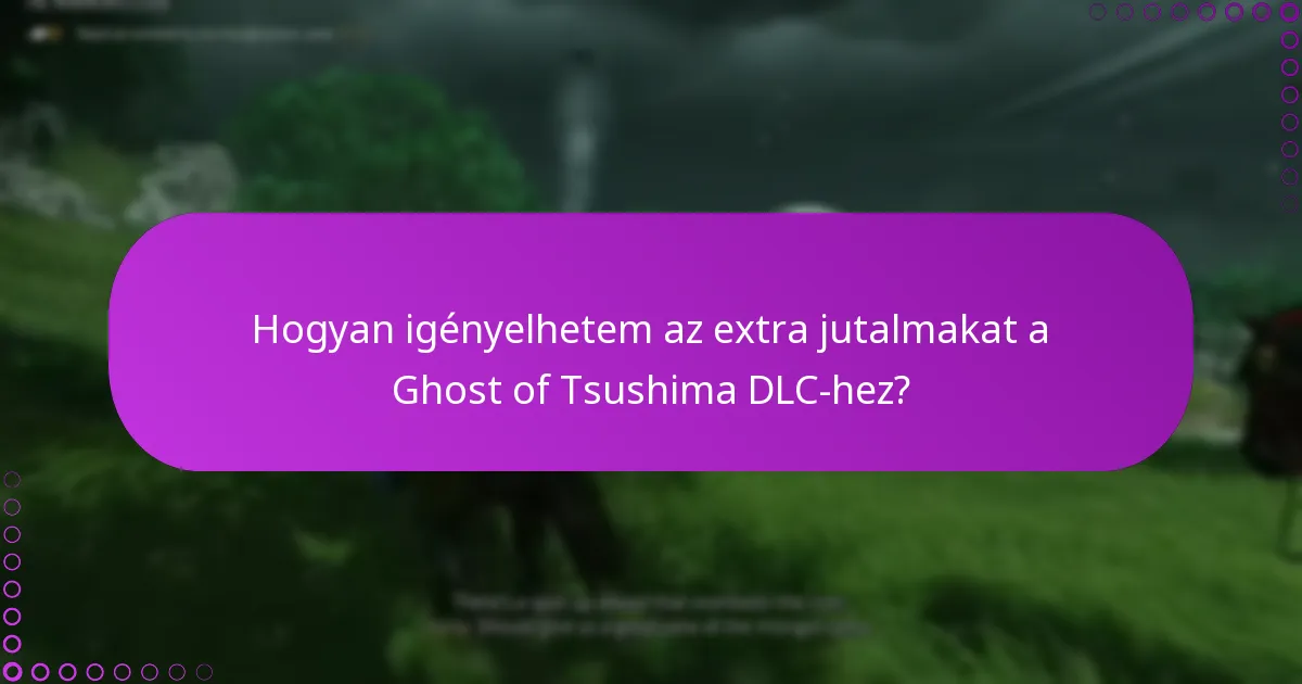 Hogyan igényelhetem az extra jutalmakat a Ghost of Tsushima DLC-hez?
