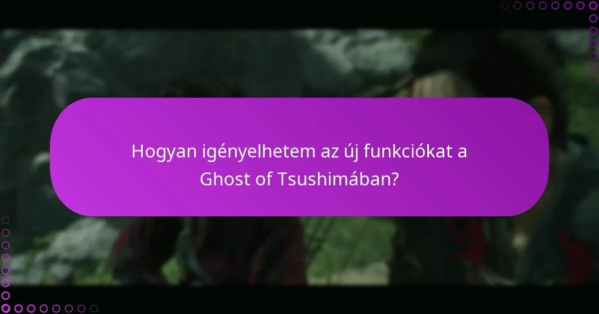 Hogyan igényelhetem az új funkciókat a Ghost of Tsushimában?