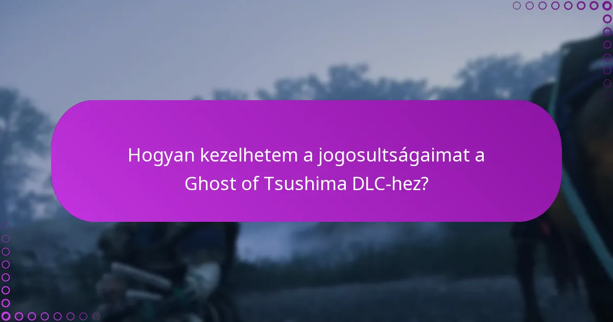 Hogyan kezelhetem a jogosultságaimat a Ghost of Tsushima DLC-hez?