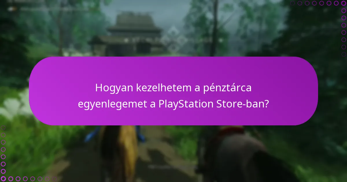 Hogyan kezelhetem a pénztárca egyenlegemet a PlayStation Store-ban?