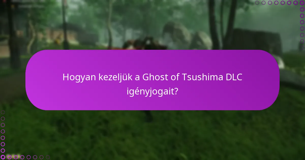 Hogyan kezeljük a Ghost of Tsushima DLC igényjogait?
