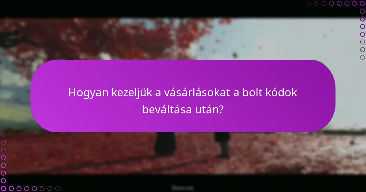 Mik a bolt kódok beváltásához szükséges követelmények?