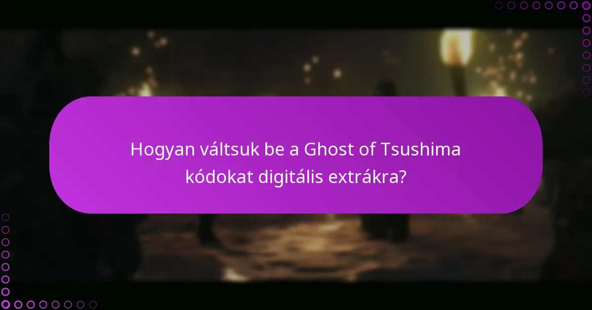 Hogyan hárítsuk el a problémákat a Ghost of Tsushima kódok beváltása során?