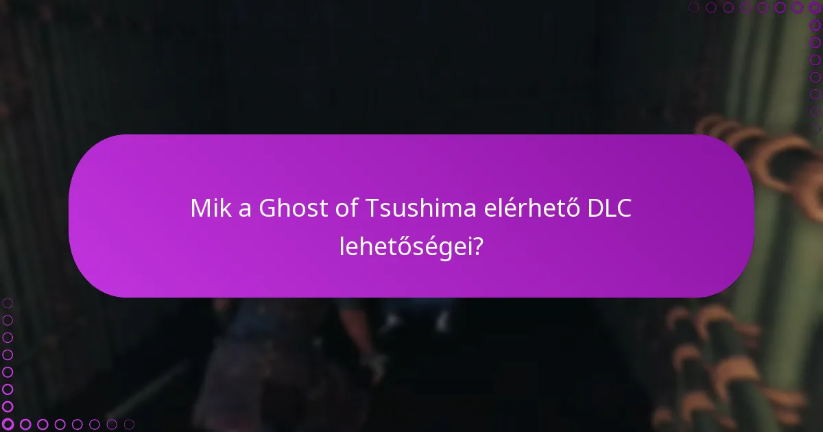 Mik a Ghost of Tsushima elérhető DLC lehetőségei?