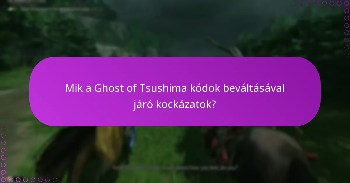 Mik a Ghost of Tsushima kódok beváltásával járó kockázatok?