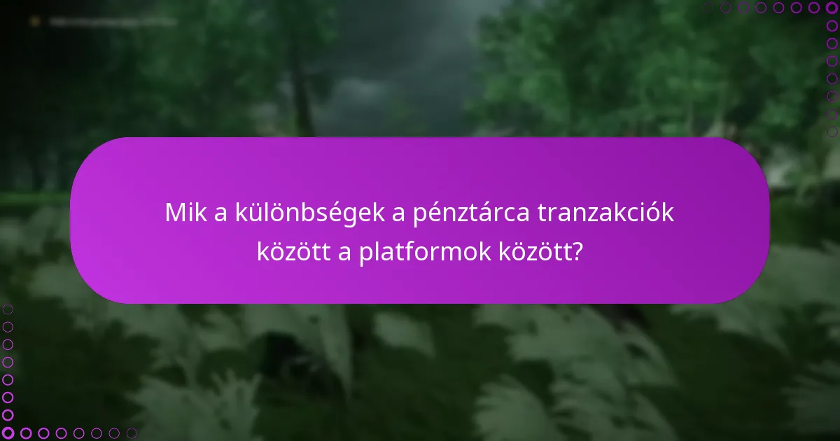 Mik a különbségek a pénztárca tranzakciók között a platformok között?