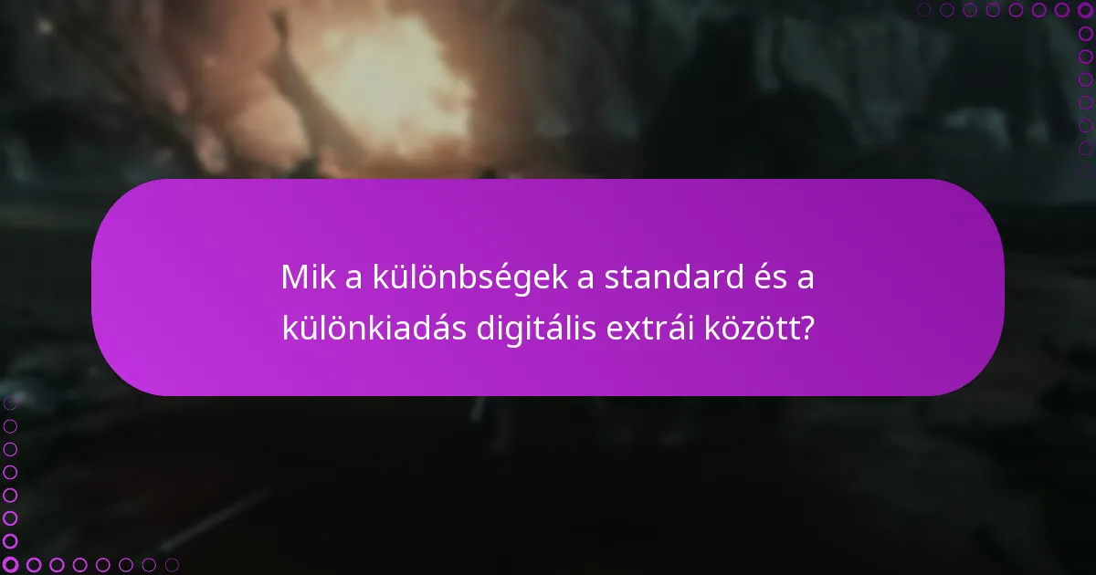 Mik a különbségek a standard és a különkiadás digitális extrái között?