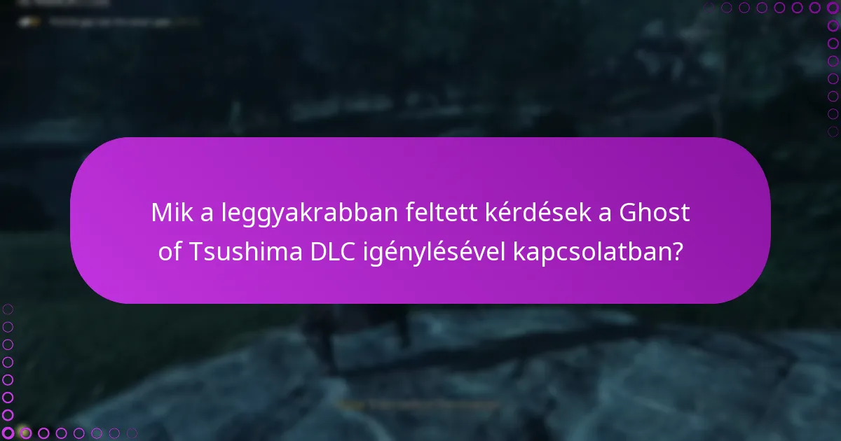 Mik a leggyakrabban feltett kérdések a Ghost of Tsushima DLC igénylésével kapcsolatban?